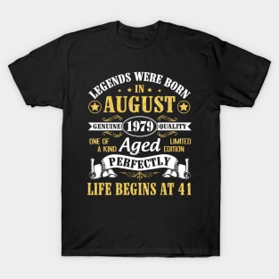 Legends Were Born In August 1979 Genuine Quality Aged Perfectly Life Begins At 41 Years Old Birthday T-Shirt